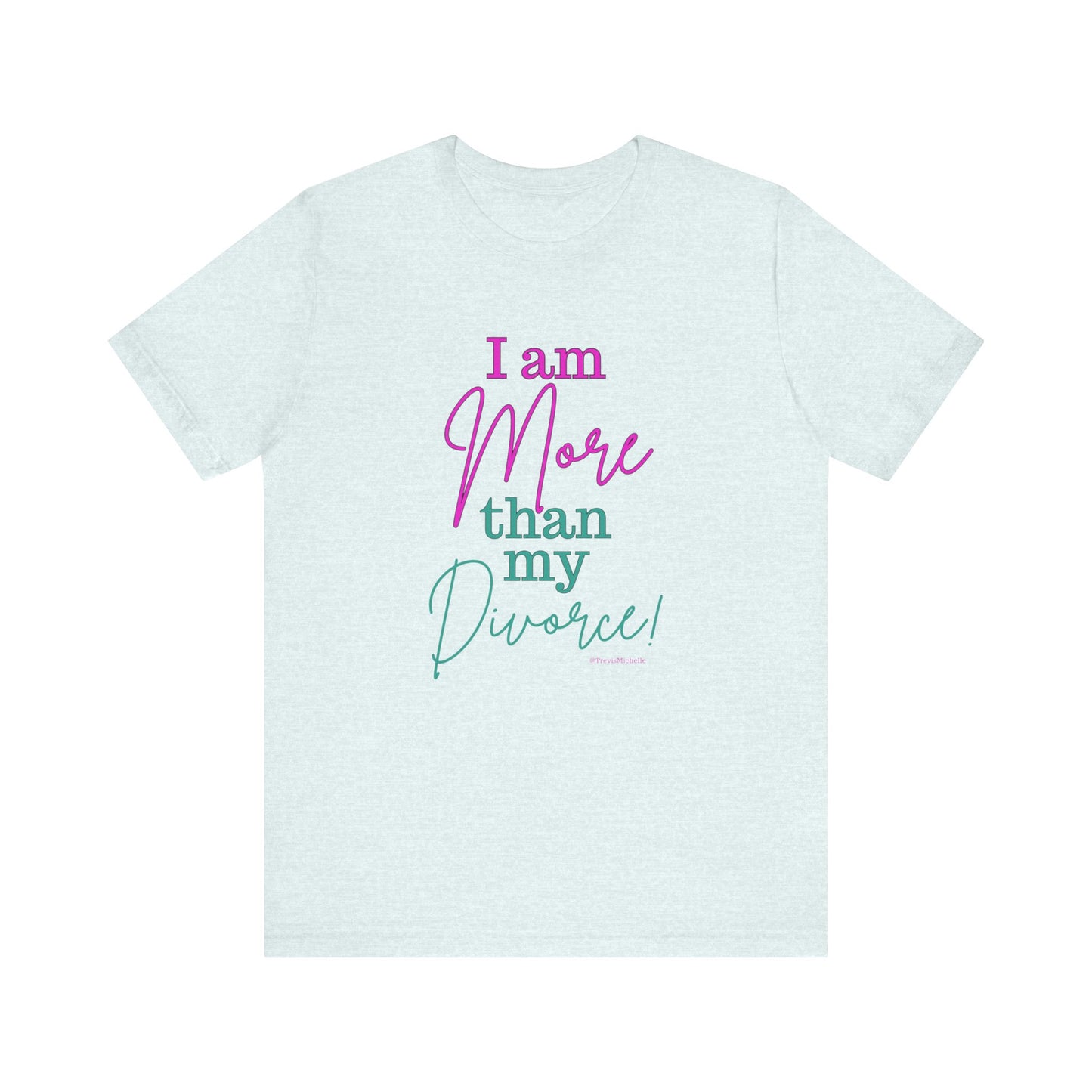 I Am More Than My Divorce T-Shirt