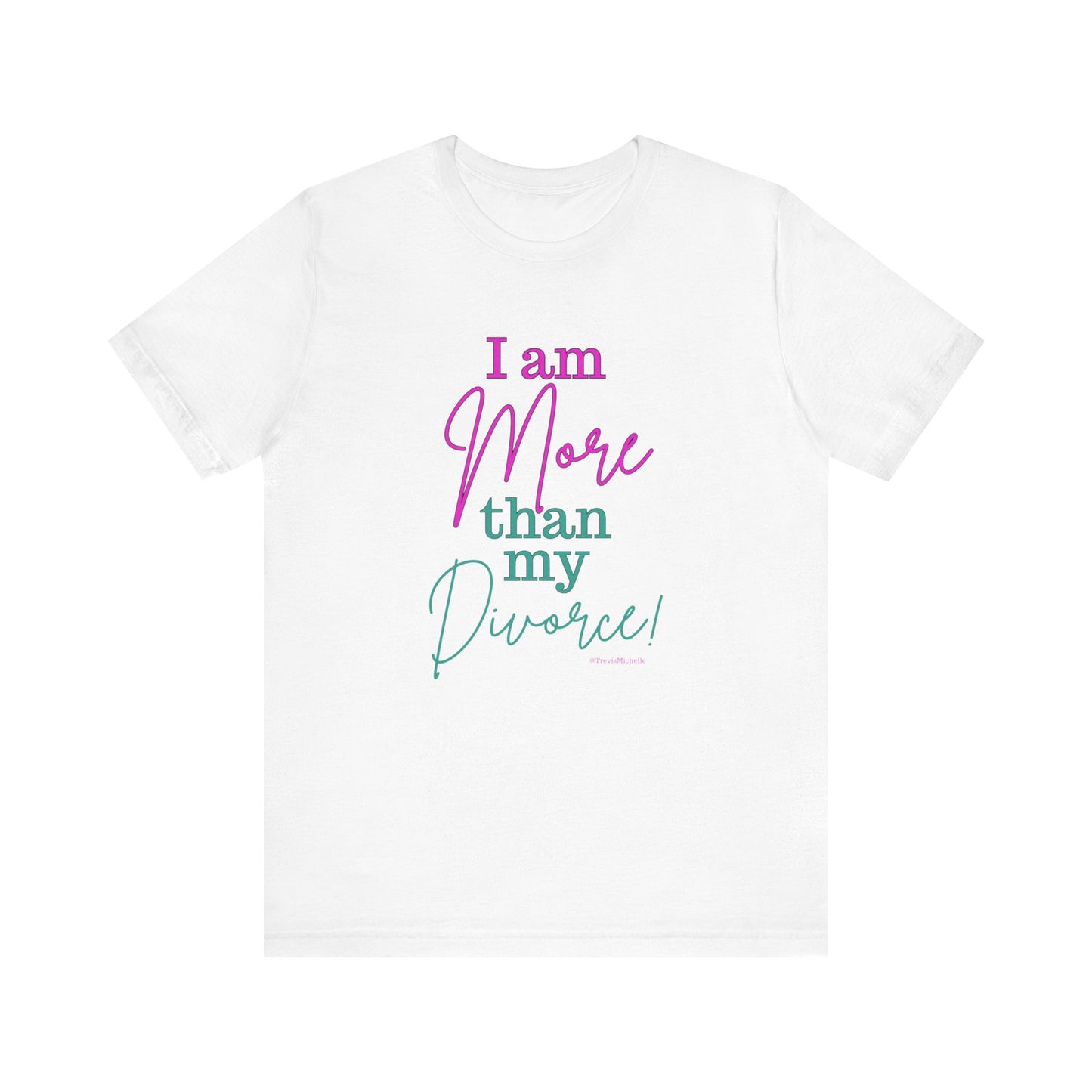 I Am More Than My Divorce T-Shirt