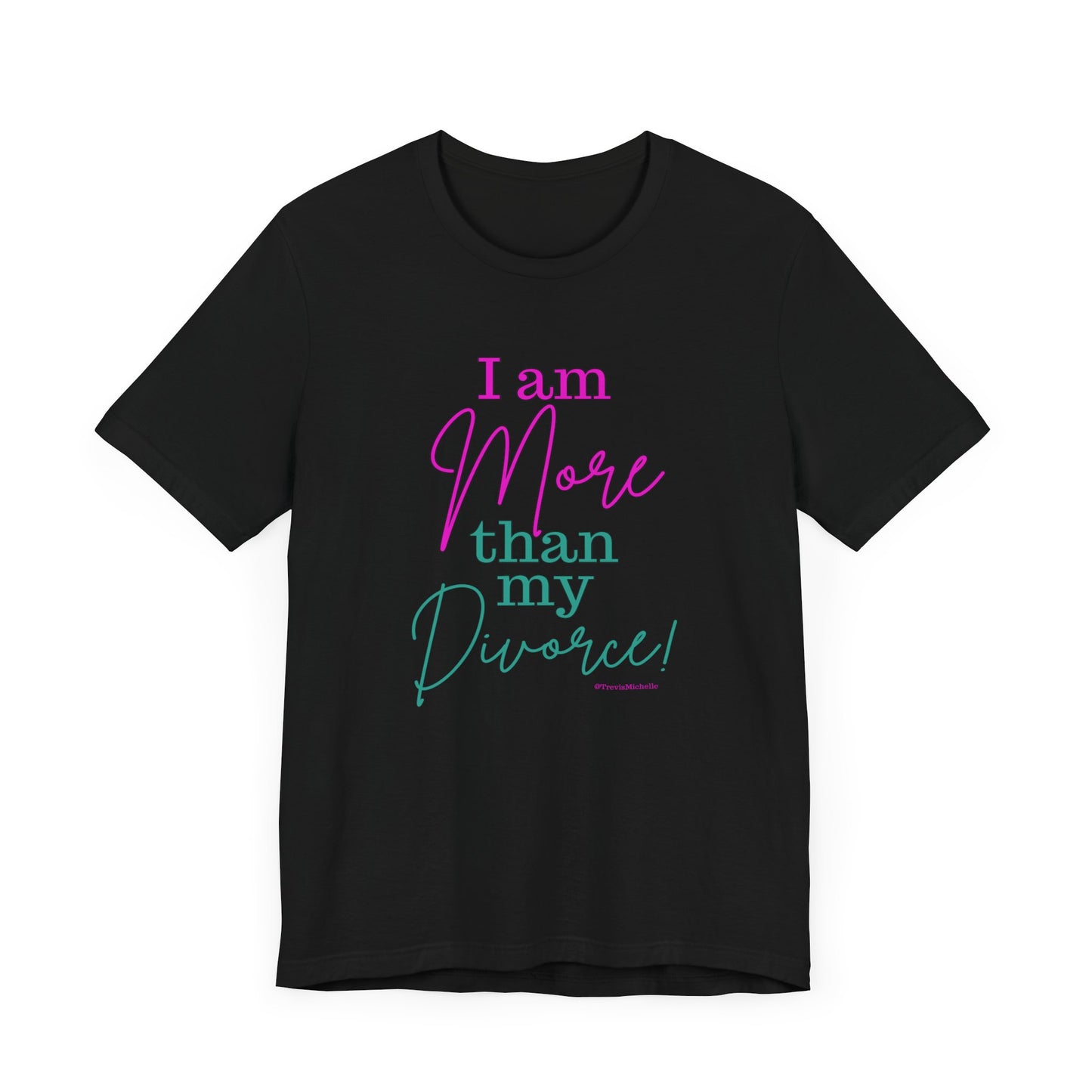 I Am More Than My Divorce T-Shirt